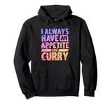 I Always Have An Appetite For Curry Indian Food Pullover Hoodie