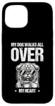 iPhone 15 My Dog Walks All Over My Heart Dogs Walker Dogs Pet Case