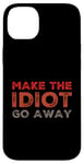 iPhone 14 Plus Make The Idiot Go Away Idiot Case