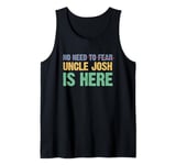 No Need To Fear Uncle Josh Is Here Personalized Name Uncle Tank Top