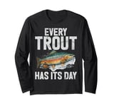 Every Trout Has Its Day Trout Long Sleeve T-Shirt