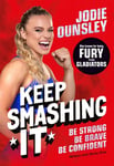 Keep Smashing It: Be Strong, Be Brave, Be Confident!  by Jodie Ounsley – also known as being Fury from Gladiators!