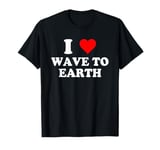 I Love Wave To Earth I Heart Wave To Earth - Red Heart T-Shirt