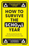 How to Survive the School Year: The hilarious new book for parents and teachers from the Sunday Times bestselling authors and hosts of Two Mr Ps in a Pod(cast)