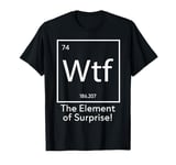 WTF - The Element of Surprise Funny Science T-Shirt