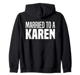 I'm Married To A Karen Funny I Married A Karen Husband Wife Zip Hoodie