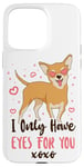 iPhone 15 Pro Max Chihuahua Chihuahueño I Only Have Eyes For You Case