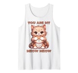 You Are My Meow Meow Sweet Cats Cat Dad Mom Couple Love Tank Top