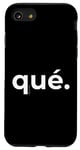 iPhone SE (2020) / 7 / 8 “What (Qué)” SIMPLE SPANISH Funny Fashion Case