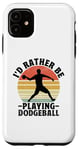 iPhone 11 I'd Rather Be Playing Dodgeball Dodge Ball Game Case