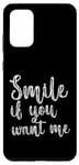 Coque pour Galaxy S20+ Smile If You Want Me --