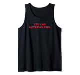 Yes, I Am Always in Pain Sarcastic Disability Saying Tank Top