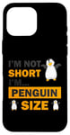 Coque pour iPhone 16 Pro Max Je ne suis pas petit, je suis de la taille d'un pingouin, personnes de petite taille