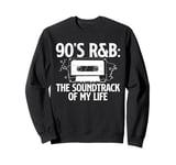 The Soundtrack Of My Life 90s R&B Music Lover Sweatshirt