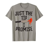 Just The Tip I Promise - Halloween T-Shirt