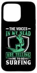 iPhone 15 Pro Max The Voices In My Head Are Telling Me To Go Surfing Case