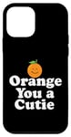 Coque pour iPhone 12 mini Orange You a Cutie – Blague sarcastique amusante aux fruits – Sourire