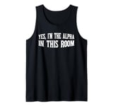 Yes, I'm The Alpha In This Room | ----- Tank Top