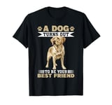 Labrador Retriever Dog Breed A dog Turns out to be your best T-Shirt