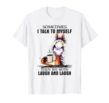 Sometimes I talk to myself then we both laugh horse T-Shirt