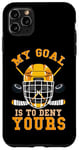 Coque pour iPhone 11 Pro Max Hockey sur glace amusant : mon objectif est de vous priver de votre gardien de but