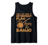 Yes I Do Have a Retirement Plan Bluegrass Music Banjo Player Tank Top