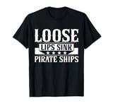 Loose Lips Sink Pirate Ships Ren Faire T-Shirt