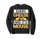 Every Cheese Has Its Mouse Sweatshirt