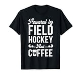 Field Hockey Coffee Powered By Field Hockey And Coffee T-Shirt