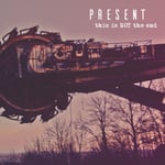 Present  This Is NOT The End  CD