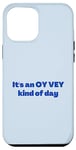 iPhone 12 Pro Max Funny Yiddish It's an Oy Vey Kind of Day blue Case