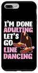 iPhone 7 Plus/8 Plus Line Dancing Dance Teacher I'm Done Adulting Let's Go Line Case