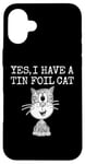 iPhone 16 Plus Yes I Have A Tin Foil Cat, Sarcasm Humor Case