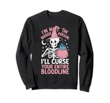 I Am Not The Bigger Person I Will Curse Your Bloodline Funny Sweatshirt