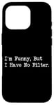 Coque pour iPhone 16 Pro I'm Funny But I Have No Filter Joke Apparel