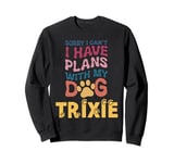 Dog Name Trixie Personalised Gift Busy With My Dog Trixie Sweatshirt