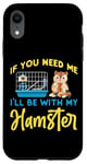 iPhone XR Cute Hamster If You Need Me I'Ll Be With My Hamster Case