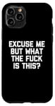 Coque pour iPhone 11 Pro Excuse Me But What The Fuck Is This? - Dire drôle sarcastique