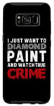 Coque pour Galaxy S8 Je veux juste peindre au diamant et regarder True Crime
