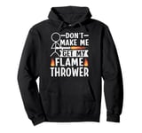 Flame Thrower Fire Gun Quote for a Flamethrower lover Pullover Hoodie