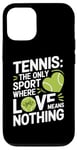 iPhone 12/12 Pro Tennis The Only Sport Where Love Means Nothing Case