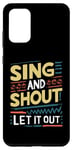 Galaxy S20+ Funny Slogan Funny Sing and Shout Let It Out Case