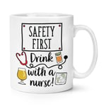 Safety First Drink With A Nurse 10oz Mug Cup Gin Rum Whisky Wine Prosecco