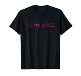 See You In Hell Gay LGBTQ Queer Pride Sarcasm Irony T-Shirt