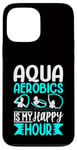 Coque pour iPhone 13 Pro Max Aquagym - Aqua Aerobics Is My Happy Hour