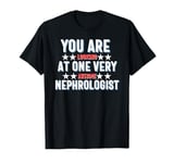 You Are You Looking at One Very Awesome Nephrologist T-Shirt