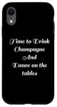 Coque pour iPhone XR Time to Drink Champagne and Dance Table Party Citation Cool