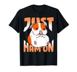 Cute Hamster Just Ham On T-Shirt