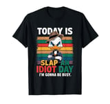 Today Is Slap An Idiot Day I'm Gonna Be Busy Funny Duck T-Shirt