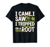 I Came I Saw I Tripped On A Root Funny Campers And Hikers T-Shirt